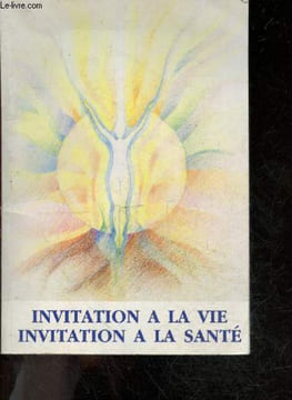 Invitation a la vie, Invitation a la sante- Chakras, organes principaux, organes des sens, hormones, cycles de vie, remedes indispensables, place de ...
