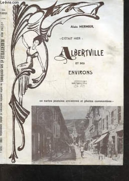 "Albertville et ses environs en cartes postales anciennes et photos commentees, avec repertoire de 207 cartes postales - collection C'etait hier """. ...