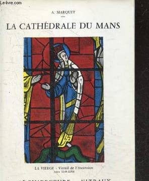La cathedrale du Mans - Architecture, vitraux, tapisseries, stalles, orgue - nouvelle edition revue et corrigee. MARQUET A.