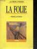 La folie - Collection Les themes litteraires - la folie et la pensee contemporaine, l'antiquite, du moyen age a la fin du XVIe siecle, les XVIIe + ...