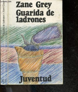 Guarida de ladrones. ZANE GREY