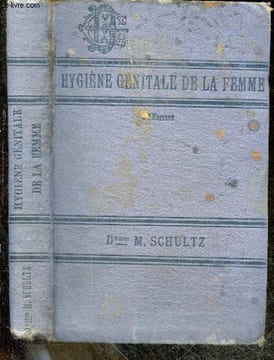 Hygiene genitale chez la femme- Menstruation, fecondation, sterilite, grossesse, accouchement, suites de couches, principales maladies de la femme, ...