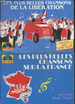 Lot de 2 volumes : Les plus belles chansons de la liberation + Les plus belles chansons sur la France - chantez avec notre temps- Le chant des ...