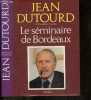 Le seminaire de Bordeaux - roman. JEAN DUTOURD