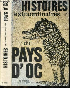 Histoires extraordinaires du Pays d'Oc - Histoires et legendes du Languedoc Mysterieux - le fils bossu, le roi des poissons, la sorciere, le tueur de geants, l'ami des loups, matau, le petit mas, jean de calais, le mic mac, le ruse voleur, jordi, jean ...