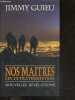 "Nos "" maitres "", les extraterrestres : le monde etrange des contactes - Nouvelles revelations". GUIEU JIMMY