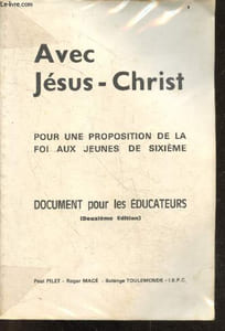 Avec Jesus Christ pour une proposition de la foi aux jeunes de sixieme - Document pour les educateurs - 2e edition