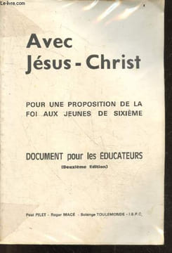 Avec Jesus Christ pour une proposition de la foi aux jeunes de sixieme - Document pour les educateurs - 2e edition. PILET PAUL- ROGER MACE- TOULEMONDE ...