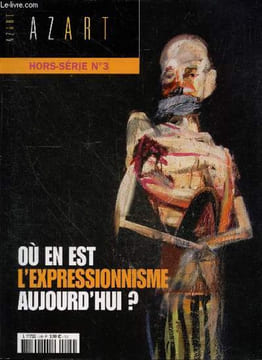 Azart hors serie N°3, mars 2006- Ou en est l'expressionnisme aujourd'hui?- l'expressionnisme social - qu'est ce que l'expressionnisme - ...