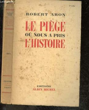 Le piege ou nous a pris l'histoire - souvenirs des deux zones: vichy, la radio de minuit ... - joies et deboires d'un dissident : alger capitale, ...
