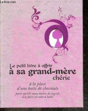 Le petit livre a offrir a sa grand-mere cherie a la place d'une boite de chocolats parce qu'elle aura moins de regrets a le faire circuler a table. ...