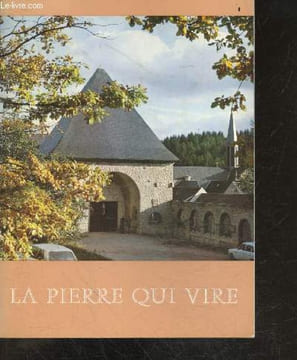 Sainte-Marie de La Pierre-qui-Vire - l'histoire de la pierre qui vire, itinerance ou stabilite?, deux choses difficiles : la vie de priere et la vie ...