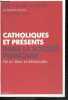 Catholiques et présents dans la société française - Foi en Dieu et démocratie. Claude Dagens, Roger Fauroux (Préface)