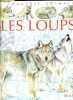 Les loups - Collection L'imagerie animale - les loups du monde, la communication, les petits, la chasse et les repas, la meute, la guerre au loup, ...