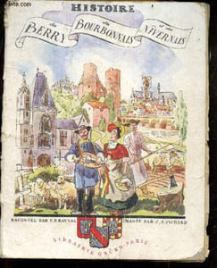 Histoire du Berry, du Bourbonnais et du Nivernais, racontee a la jeunesse - Collection Provinces de France N°7