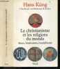 Le Christianisme et les Religions du monde - Islam, Hindouisme, Bouddhisme. Hans Küng, Joseph Feisthauer (Traduction), Van Ess