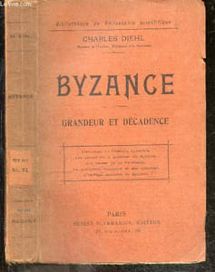 Byzance, grandeur et decadence - l'evolution de l'histoire byzantine, les causes de la grandeur de byzance, les causes de sa decadence, la civilisation byzantine et son influence, l'heritage moderne de byzance - Bibliotheque de philosophie scientifique