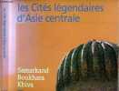 Les Cites Legendaires d'Asie Centrale - Samarkand, Boukhara, Khiva. Vadim Guippenreiter, Robin Magowan