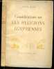 Considerations sur les religions egyptiennes - le cycle heliopolitain, le cycle hermopolitain, le cycle hathorien. JEQUIER GUSTAVE