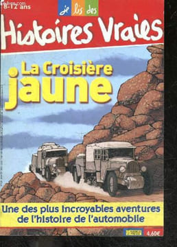 Je lis des Histoires vraies n°125 - La croisiere jaune, une des plus incroyables aventures de l'histoire de l'automobile, recit de xavier laurent ...