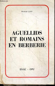 "Aguellids et romains en berberie- 2e edition - aspects sociologique & politique, les grands aguellids, decadence des aguellids, epoque de la colonisation romaine, epoques vandale & byzantine + 1 coupure de presse ""La lampe de l'impossible unité islamique"""