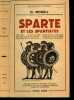 Sparte et les spartiates : histoire, constitution, discipline spartiate, organisation militaire, moeurs et coutumes, reformateurs sociaux, le mystere ...