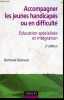 Accompagner les jeunes handicapés ou en difficulté - Éducation spécialisée et intégration - 2ème édition. Bertrand Dubreuil