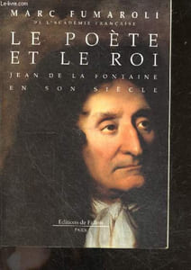 Le poète et le roi - jean de la fontaine en son siècle