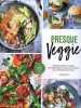 Presque Veggie - Manger moins de viande - 120 repas faciles et variés pour adopter une alimentation plus saine - test 3 fois, succes garanti. CECILE ...