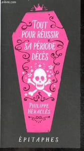 Tout pour réussir sa période décès : Epitaphes, Suivi de 100 bonnes raisons d'etre mort