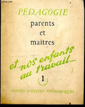 Pedagogie - N°1 special trimestriel - Parents et maitres, et nos enfants au travail ..- Notre dialogue est il efficace?, suivre et encourager de henri ...