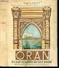 Oran et les temoins de son passe - Recits historiques et anecdotiques, avec un plan de la ville - La posada espanola, vieille fontaine espagnole, ...