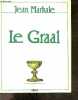 Le Graal - le graal de chretien de troyes, le graal franco britannique (versions primitives et christianisees), le graal cistercien, le graal germano ...