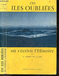 Ces iles oubliees ou s'ecrivit l'histoire - Collection Les grands documentaires illustres