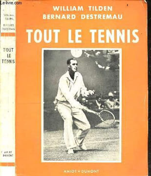 Tout le tennis - Collection Techniques et secrets - comment mieux jouer au tennis, panorama du tennis dans le monde, regles et statuts. TILDEN WILLIAM ...