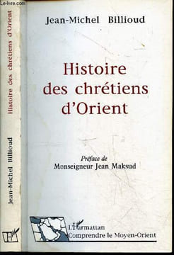 Histoire des Chrétiens d'Orient - Collection Comprendre le Moyen-Orient. Jean-Michel Billioud - Monseigneur JEAN MAKSUD