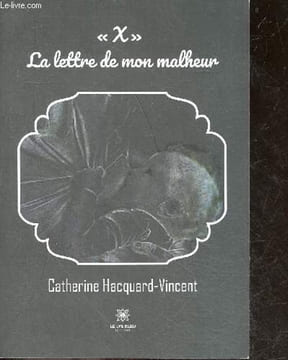"""x"" la lettre de mon malheur - roman". Hacquard-Vincent Catherine
