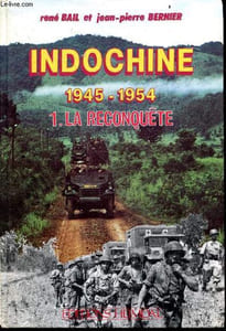 Indochine 1945 - 1954 : 1. La reconquete - Saigon liberee, le delta, l'adversaire, la releve, les hauts plateaux, armee de l'air, marine, corps expeditionnaire, brigade marine d'extreme orient (BMEO), le laos ...