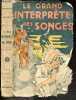 Le grand interprete des songes - Guide infaillible pour l'explication des songes, reves et visions avec l'indication des numeros de loterie pour ...