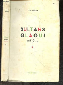 Sultans Glaoui and Co ...- Une enquete sur le drame marocain de 1953- Sommaire: dans Fes qui boude, l'investiture fassie, la grande priere d'un nouveau sultan, deux sultans, d'anfa a ajaccio, l'enlevement d'un sultan, casablanca citadelle de l'istiqlal...