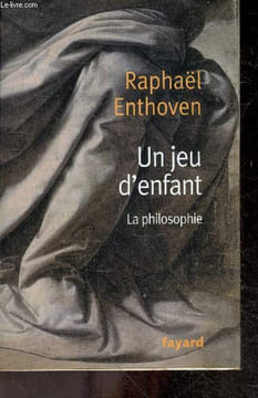 Un jeu d'enfant - La philosophie. Raphaël Enthoven