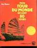 Récit d'un Tour du Monde en Cent 80 Jours, par un voyageur qui n'a vu que ce qu'il voulait voir, se méfiant de ce qu'on voulait a toute force lui ...