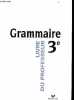 Grammaire - 3e - Livre du professeur - Ecrire, dire, lire. Colin Didier - Tassard Serge - Charaudeau Patrick