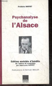 Psychanalyse de l'Alsace - Edition enrichie d'inedits de l'auteur et completee par Jean-Louis Hoffet - Texte de 1951 augmente d'une preface de l'auteur et d'un avant propos de Germain Muller