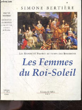 Les Femmes du Roi-Soleil - Les reines de France au temps des Bourbons. Simone Bertière