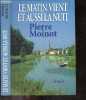 Le matin vient et aussi la nuit - roman. MOINOT PIERRE