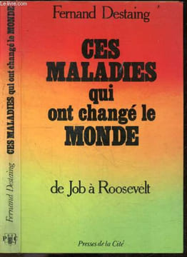 Ces maladies qui ont change le monde - De Job a Roosevelt. DESTAING FERNAND