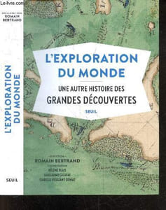 L'Exploration du monde - Une autre histoire des Grandes Découvertes