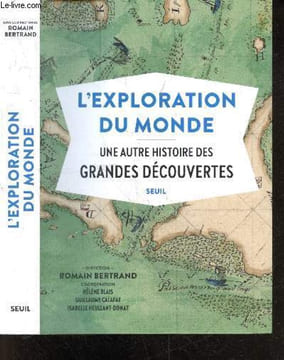 L'Exploration du monde - Une autre histoire des Grandes Découvertes. Romain Bertrand - Blais Helene - Calafat Guillaume