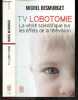 TV Lobotomie, La vérité scientifique sur les effets de la télévision - Document. Michel Desmurget